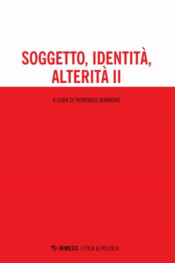 Soggetto, identità, alterità. Vol. 2  - Libro Mimesis 2017, Etica & politica | Libraccio.it