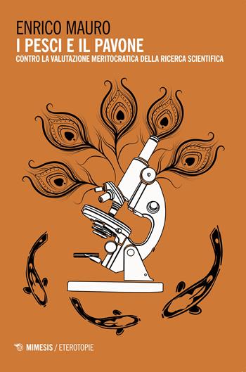 I pesci, il pavone e l'arte di valutare la ricerca scientifica - Enrico Mauro - Libro Mimesis 2018, Eterotopie | Libraccio.it