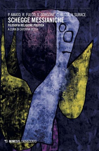 Schegge messianiche. Filosofia, religione, politica - Pierandrea Amato, Rita Fulco, Sandro Gorgone - Libro Mimesis 2017, Novecento | Libraccio.it
