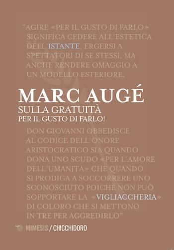 Sulla gratuità. Per il gusto di farlo! - Marc Augé - Libro Mimesis 2018, Chicchidoro | Libraccio.it