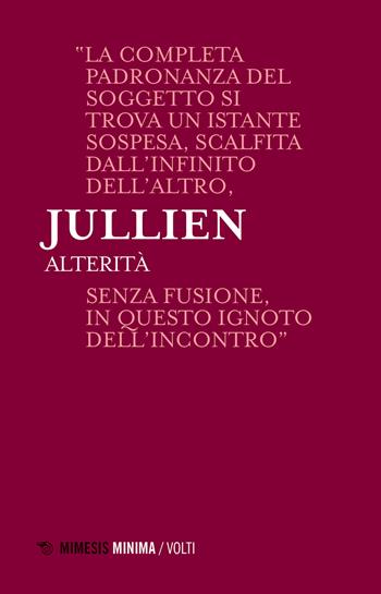 Alterità. Lezioni milanesi per la Cattedra Rotelli - François Jullien - Libro Mimesis 2018, Volti | Libraccio.it