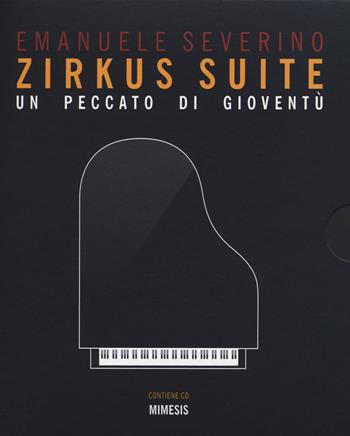 Zirkus suite. Un peccato di gioventù. Con CD-Audio - Emanuele Severino - Libro Mimesis 2018, Mimesis | Libraccio.it