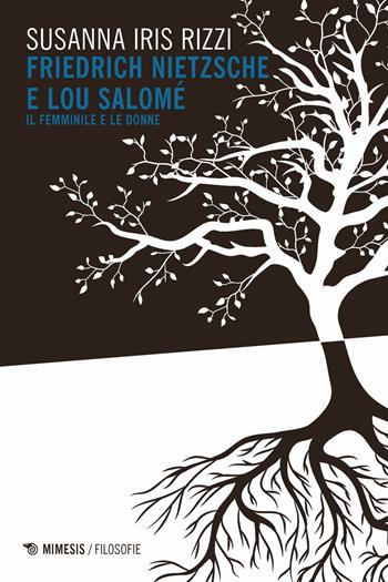 Friedrich Nietzsche e Lou Salomè. Il femminile e le donne - Susanna Rizzi - Libro Mimesis 2018, Filosofie | Libraccio.it