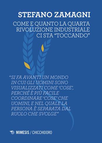 Come e quanto la quarta rivoluzione industriale ci sta «toccando» - Stefano Zamagni - Libro Mimesis 2018, Chicchidoro | Libraccio.it