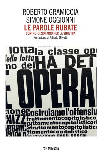 Le parole rubate. Contro-dizionario per la sinistra - Roberto Gramiccia, Simone Oggionni - Libro Mimesis 2018 | Libraccio.it