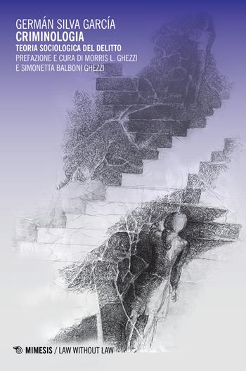 Criminologia. Teoria sociologica del delitto - Germán Silva García - Libro Mimesis 2018, Law without law | Libraccio.it