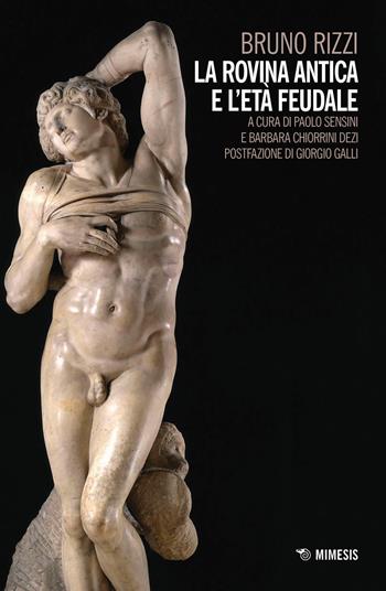 La rovina antica e l'età feudale - Bruno Rizzi - Libro Mimesis 2018, Passato prossimo | Libraccio.it