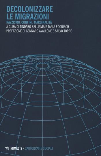 Decolonizzare le migrazioni. Razzismo, confini, marginalità  - Libro Mimesis 2018, Mimesis. Cartografie sociali | Libraccio.it
