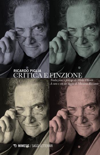 Critica e finzione - Riccardo Piglia - Libro Mimesis 2018, Saggi letterari | Libraccio.it
