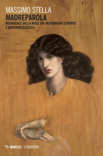 Madreparola. Risorgenze della Musa tra modernismo europeo e antichità classica - Massimo Stella - Libro Mimesis 2018, Eterotopie | Libraccio.it