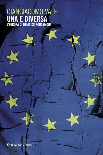 Una e diversa. L'Europa di Denis de Rougemont - Giangiacomo Vale - Libro Mimesis 2017, Filosofie | Libraccio.it