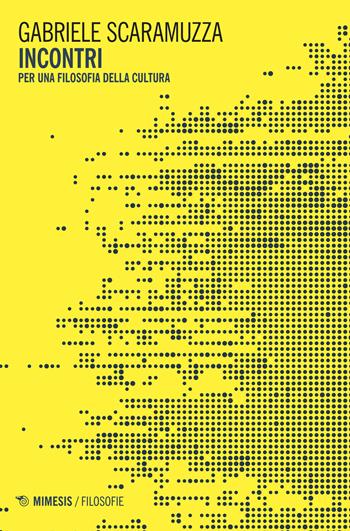 Incontri - Gabriele Scaramuzza - Libro Mimesis 2017, Filosofie | Libraccio.it