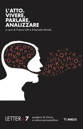 Lettera (2017). Vol. 7: atto. Vivere, parlare, analizzare, L'.  - Libro Mimesis 2018, LETTERa. Quad. di clinica e cult. psico | Libraccio.it