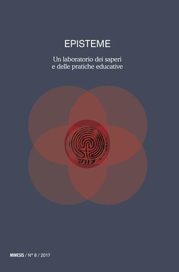 Episteme. Un laboratorio dei saperi e delle pratiche educative nella scuola superiore. Vol. 8  - Libro Mimesis 2018, Episteme. I quaderni | Libraccio.it