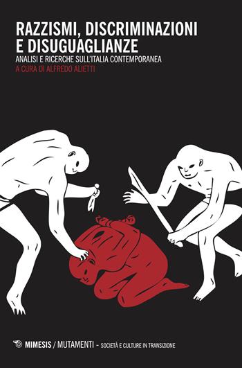 Razzismi, discriminazioni e disuguaglianze. Analisi e ricerche sull'Italia contemporanea - Alfredo Alietti - Libro Mimesis 2018, Mutamenti. Società e culture in transizione | Libraccio.it