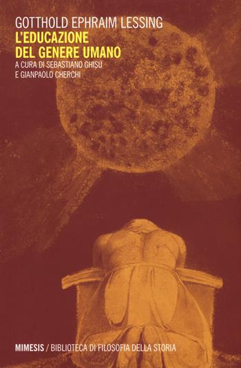 L' educazione del genere umano - Gotthold Ephraim Lessing - Libro Mimesis 2018, Biblioteca di filosofia della storia | Libraccio.it