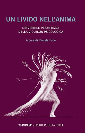 Un livido nell'anima. L'invisibile pesantezza della violenza psicologica  - Libro Mimesis 2018, Frontiere della psiche | Libraccio.it