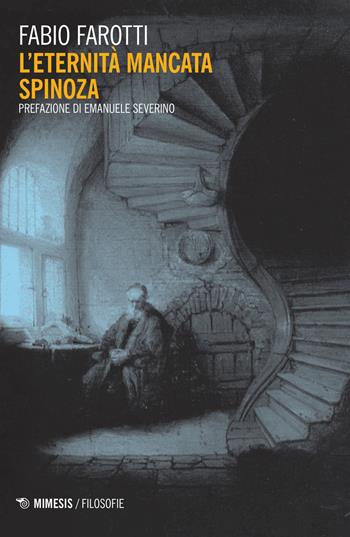 L' eternità mancata Spinoza - Fabio Farotti - Libro Mimesis 2018, Filosofie | Libraccio.it