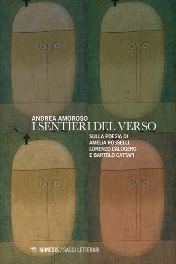 I sentieri del verso. Sulla poesia di Amelia Rosselli, Lorenzo Calogero e Bartolo Cattafi - Andrea Amoroso - Libro Mimesis 2018, Saggi letterari | Libraccio.it