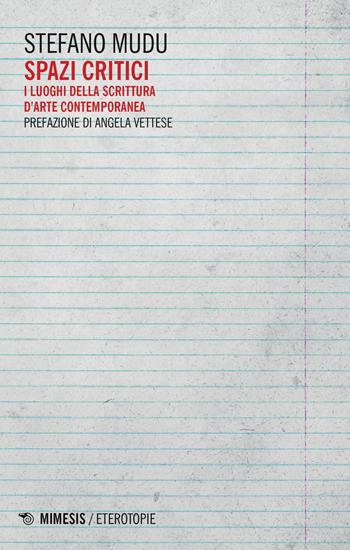 Spazi critici. I luoghi della scrittura d'arte contemporanea - Stefano Mudu - Libro Mimesis 2018, Eterotopie | Libraccio.it