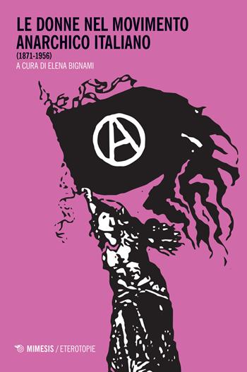 Le donne nel movimento anarchico italiano (1871-1956)  - Libro Mimesis 2018, Eterotopie | Libraccio.it