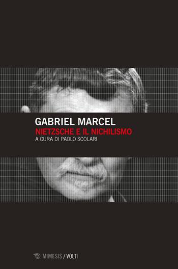 Nietzsche e il nichilismo - Gabriel Marcel - Libro Mimesis 2018, Volti | Libraccio.it