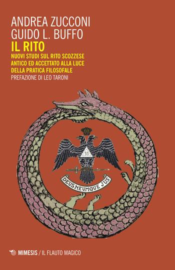 Il rito. Nuovi studi sul rito scozzese antico ed accettato alla luce della pratica filosofale - Andrea Zucconi, Guido Buffo - Libro Mimesis 2018, Il flauto magico | Libraccio.it