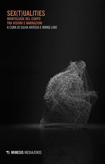 Sex(t)ualities. Corpi, raffigurazioni, rappresentazioni  - Libro Mimesis 2018, Mimesis. Media/eros | Libraccio.it