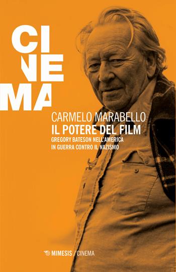 Il potere del film. Gregory Bateson nell'America in guerra contro il nazismo - Carmelo Marabello - Libro Mimesis 2018, Mimesis-Cinema | Libraccio.it