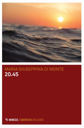20.45 - Maria Giuseppina Di Monte - Libro Mimesis 2018, Meledoro | Libraccio.it