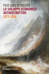 Lo sviluppo economico autodistruttivo (1873-1914)