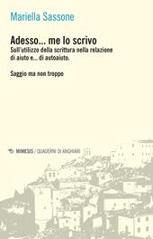 Adesso... me lo scrivo. Sull'utilizzo della scrittura nella relazione di aiuto e... di autoaiuto. Saggio ma non troppo