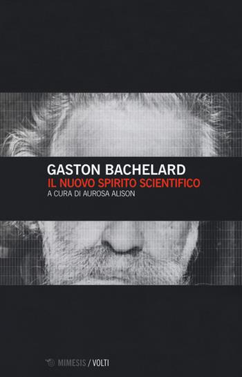 Il nuovo spirito scientifico - Gaston Bachelard - Libro Mimesis 2018, Volti | Libraccio.it