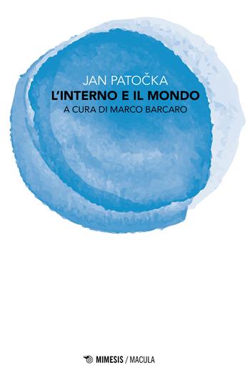 L' interno e il mondo - Jan Patocka - Libro Mimesis 2018, Macula | Libraccio.it