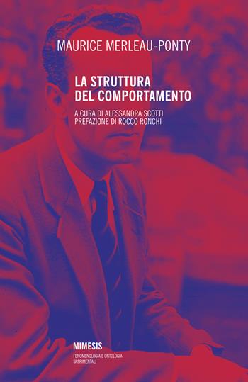 La struttura del comportamento. Nuova ediz. - Maurice Merleau-Ponty - Libro Mimesis 2019, Fenomenologia e ontologia sperimentali | Libraccio.it