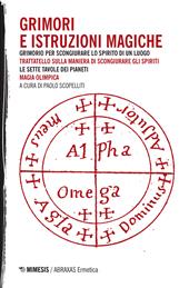 Grimori e istruzioni magiche: Grimorio per scongiurare lo spirito di un luogo-Trattatello sulla maniera di scongiurare gli spiriti-Le sette tavole dei pianeti-Magia olimpica