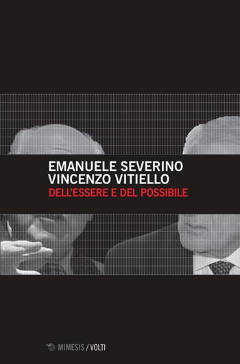 Dell'essere e del possibile - Emanuele Severino, Vincenzo Vitiello - Libro Mimesis 2018, Volti | Libraccio.it