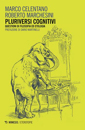 Pluriversi cognitivi. Questioni di filosofia ed etologia - Marco Celentano, Roberto Marchesini - Libro Mimesis 2018, Eterotopie | Libraccio.it