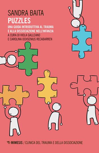 Puzzles. Una guida introduttiva al trauma e alla dissociazione nell'infanzia - Sandra Baita - Libro Mimesis 2018, Clinica del trauma e della dissociazione | Libraccio.it