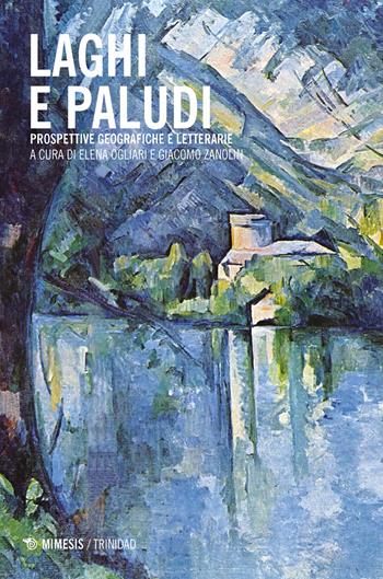 Laghi e paludi. Prospettive geografiche e letterarie  - Libro Mimesis 2018, Trinidad | Libraccio.it