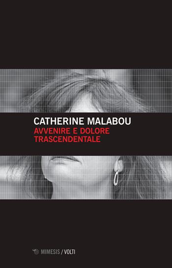 Avvenire e dolore trascendentale - Catherine Malabou - Libro Mimesis 2019, Volti | Libraccio.it