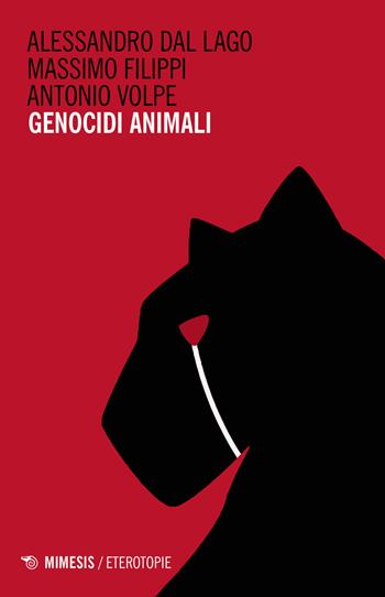 Genocidi animali - Alessandro Dal Lago, Massimo Filippi, Antonio Volpe - Libro Mimesis 2018, Eterotopie | Libraccio.it