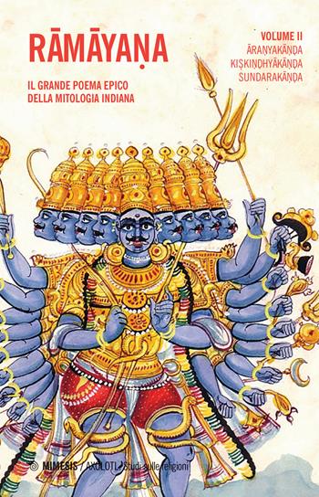 Ramayana. Il grande poema epico della mitologia indiana. Vol. 2: Aranyakanda, Kiskindhyakanda, Sundarakanda.  - Libro Mimesis 2018, Axolotl. Studi sulle religioni | Libraccio.it