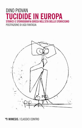 Tucidide in Europa. Storici e storiografia greca nell'età dello storicismo - Dino Piovan - Libro Mimesis 2018, Classici contro | Libraccio.it