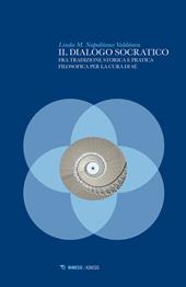 Il dialogo socratico. Fra tradizione storica e pratica filosofica per la cura di sé