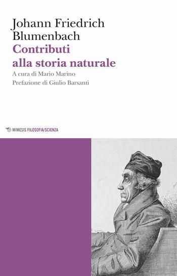 Contributi alla storia naturale - Johann Friedrich Blumenbach - Libro Mimesis 2018, Mimesis. Filosofia/Scienza | Libraccio.it