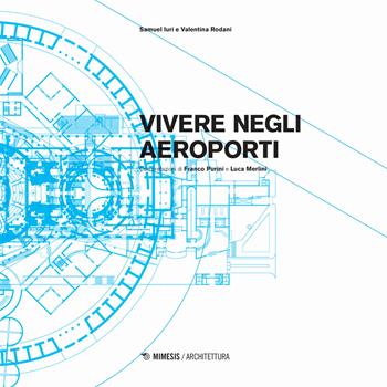 Vivere negli aeroporti. Ediz. a colori - Samuel Iuri, Valentina Rodani - Libro Mimesis 2018, Architettura | Libraccio.it