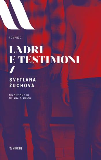 Ladri e testimoni - Svetlana Zuchová - Libro Mimesis 2018, Elit. European literature | Libraccio.it