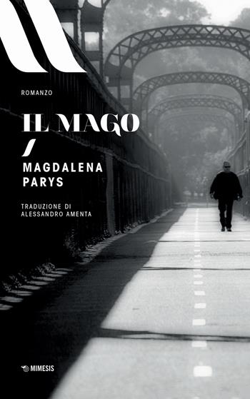 Il mago - Magdalena Parys - Libro Mimesis 2018, Elit. European literature | Libraccio.it