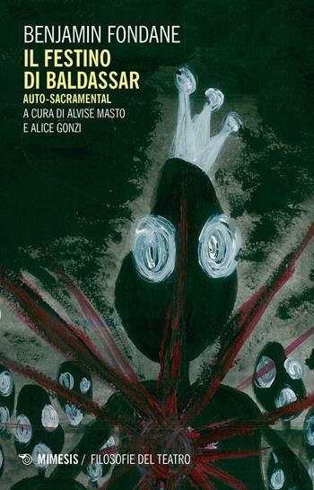 Il festino di Baldassar. Auto-sacramental - Benjamin Fondane - Libro Mimesis 2018, Filosofie del teatro | Libraccio.it